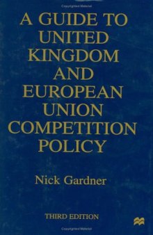 A Guide to United Kingdom and European Union Competition Policy  