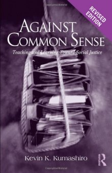 Against Common Sense: Teaching and Learning Toward Social Justice, 2nd Edition (Reconstructing the Public Sphere in Curriculum Studies)