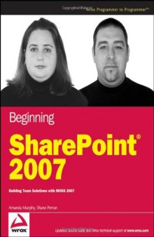 Beginning SharePoint 2007: Building Team Solutions with MOSS 2007