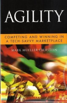 Agility: Competing and Winning in a Tech-Savvy Marketplace (Microsoft Executive Leadership Series)