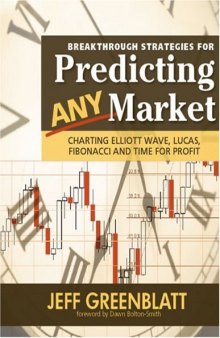 Breakthrough Strategies for Predicting any Market: Charting Elliott Wave, Lucas, Fibonacci and Time for Profit