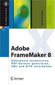 Adobe FrameMaker 8: Dokumente formatieren, PDF-Dateien generieren, XML und DITA verarbeiten 