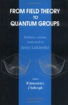 From Field Theory to Quantum Groups: Birthday Volume dedicated to Jerzy Lukierski