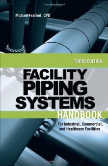 Facility Piping Systems Handbook: For Industrial, Commercial, and Healthcare Facilities, 3rd Edition