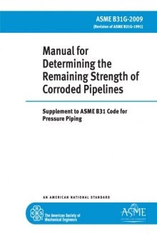 Manual for determining the remaining strength of corroded pipelines : supplement to ASME B31 code for pressure piping