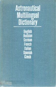 Astronautical Multilingual Dictionary: English, Russian, German, French, Italian, Spanish, Czech