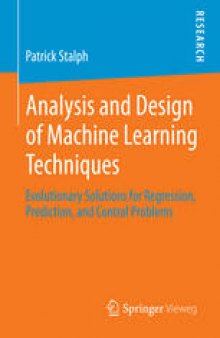 Analysis and Design of Machine Learning Techniques: Evolutionary Solutions for Regression, Prediction, and Control Problems