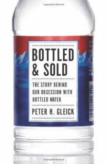Bottled and Sold: The Story Behind Our Obsession with Bottled Water