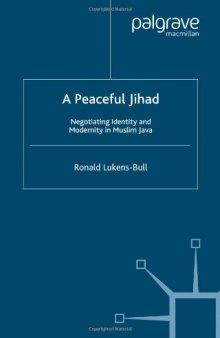 A Peaceful Jihad: Negotiating Identity and Modernity in Muslim Java (Contemporary Anthropology of Religion)