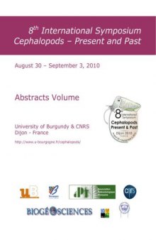 8th International Symposium Cephalopods – Present and Past, August 30 – September 3, 2010, University of Burgundy & CNRS, Dijon – France. Abstracts Volume