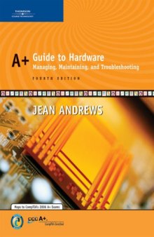 A+ Guide to Hardware: Managing, Maintaining and Troubleshooting, Fourth Edition