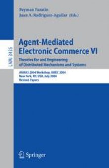 Agent-Mediated Electronic Commerce VI. Theories for and Engineering of Distributed Mechanisms and Systems: AAMAS 2004 Workshop, AMEC 2004, New York, NY, USA, July 19, 2004, Revised Selected Papers