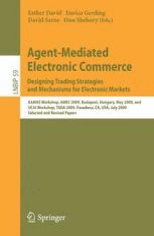 Agent-Mediated Electronic Commerce. Designing Trading Strategies and Mechanisms for Electronic Markets: AAMAS Workshop, AMEC 2009, Budapest, Hungary, May 12, 2009, and IJCAI Workshop, TADA 2009, Pasadena, CA, USA, July 13, 2009, Selected and Revised Papers