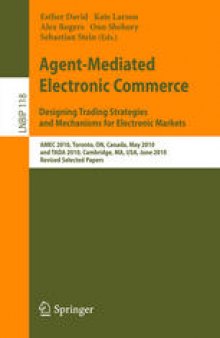 Agent-Mediated Electronic Commerce. Designing Trading Strategies and Mechanisms for Electronic Markets: AMEC 2010, Toronto, ON, Canada, May 10, 2010, and TADA 2010, Cambridge, MA, USA, June 7, 2010 Revised Selected Papers
