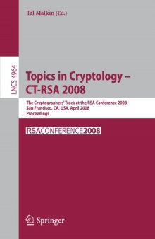 Topics in Cryptology – CT-RSA 2008: The Cryptographers’ Track at the RSA Conference 2008, San Francisco, CA, USA, April 8-11, 2008. Proceedings