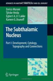 The Subthalamic Nucleus: Part I: Development, Cytology, Topography and Connections (Advances in Anatomy, Embryology and Cell Biology)