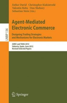 Agent-Mediated Electronic Commerce. Designing Trading Strategies and Mechanisms for Electronic Markets: AMEC and TADA 2012, Valencia, Spain, June 4th, 2012, Revised Selected Papers