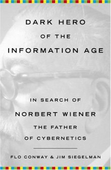 Dark Hero Of The Information Age: In Search of Norbert Wiener The Father of Cybernetics