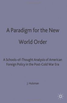A Paradigm for the New World Order: Schools-of-Thought Analysis of American Foreign Policy in the Post-Cold War Era