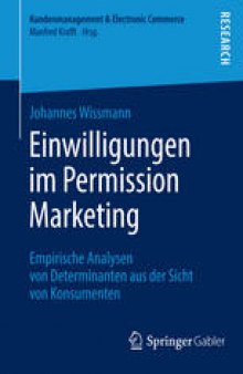 Einwilligungen im Permission Marketing: Empirische Analysen von Determinanten aus der Sicht von Konsumenten