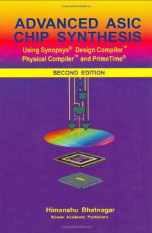 Advanced ASIC chip synthesis: using Synopsys Design Compiler, Physical Compiler, and PrimeTime