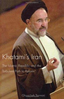 Khatami's Iran: The Islamic Republic and the Turbulent Path to Reform (International Library of Iranian Studies)