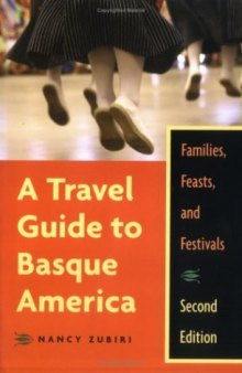 A Travel Guide To Basque America, 2Nd Edition: Familes, Feasts, And Festivals