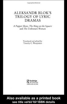 Aleksander Blok's Trilogy of Lyric Dramas: A Puppet Show, The King on the Square, and The Unknown Woman (Routledge Harwood Russian Theatrearchive)