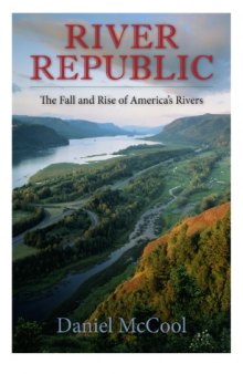 River Republic : The Fall and Rise of America's Rivers