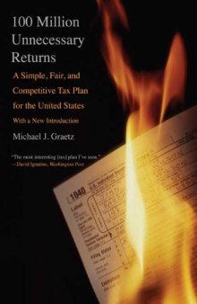 100 Million Unnecessary Returns: A Simple, Fair, and Competitive Tax Plan for the United States; With a New Introduction