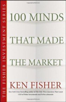 100 Minds That Made the Market (The Fisher Investment Series)