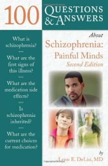 100 Questions & Answers About Schizophrenia: Painful Minds, Second Edition