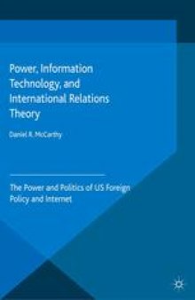 Power, Information Technology, and International Relations Theory: The Power and Politics of US Foreign Policy and Internet