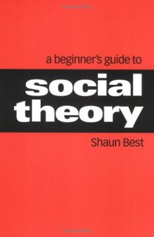 A Beginner's Guide to Social Theory (Theory, Culture & Society)