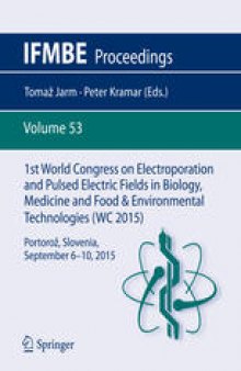 1st World Congress on Electroporation and Pulsed Electric Fields in Biology, Medicine and Food & Environmental Technologies: Portorož, Slovenia, September 6 –10, 2015
