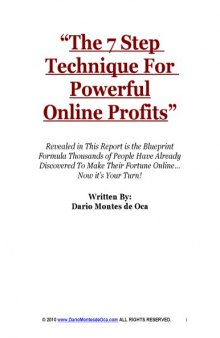 "The 7 Step Technique For Powerful Online Profits": Revealed in This Report is the Blueprint Formula Thousands of People Have Already Discovered To Make Their Fortune Online... Now it’s Your Turn!