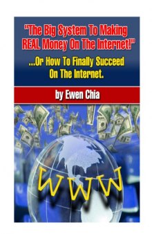 "The Big System To Making REAL Money On The Internet!" ...Or How To Finally Succeed On The Internet.