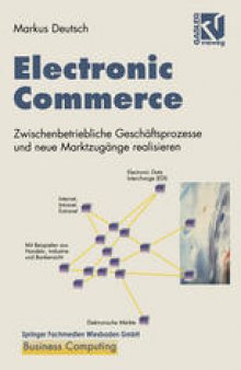 Electronic Commerce: Zwischenbetriebliche Geschäftsprozesse und neue Marktzugänge realisieren