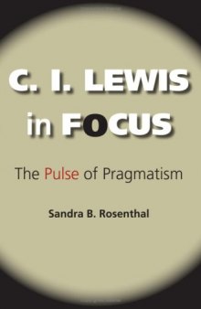 C. I. Lewis in Focus: The Pulse of Pragmatism (American Philosophy)