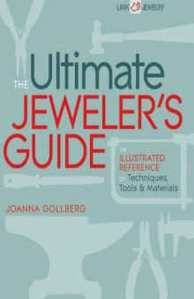 The ultimate jeweler's guide: the illustrated reference of techniques, tools & materials