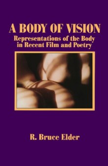 A Body of Vision: Representations of the Body in Recent Film and Poetry