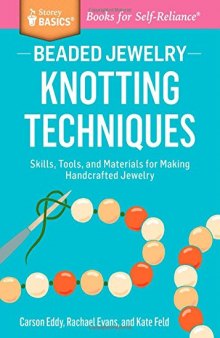 Beaded Jewelry: Knotting Techniques: Skills, Tools, and Materials for Making Handcrafted Jewelry. A Storey BASICS® Title