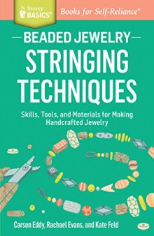 Beaded Jewelry: Stringing Techniques: Skills, Tools, and Materials for Making Handcrafted Jewelry. A Storey BASICS® Title
