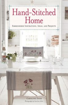 Hand-stitched home: embroidered inspirations, ideas, and projects