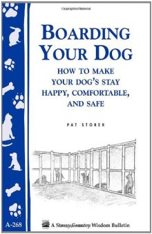 Boarding Your Dog: How to Make Your Dog's Stay Happy, Comfortable, and Safe