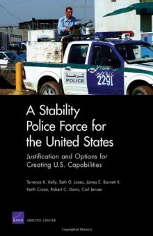 A Stability Police Force for the United States: Justification and Options for Creating U.S. Capabilities