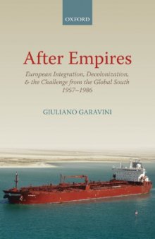 After Empires : European Integration, Decolonization, and the Challenge from the Global South 1957-1986