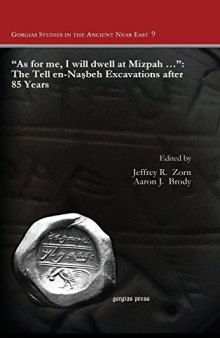 "As for me, I will dwell at Mizpah ...": The Tell en-Naṣbeh Excavations after 85 Years