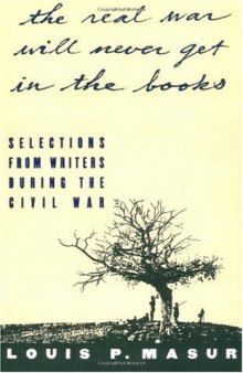 ''...the real war will never get in the books'': Selections from Writers During the Civil War
