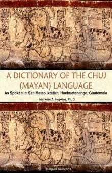 A DICTIONARY OF THE CHUJ (MAYAN) LANGUAGE